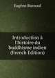 Introduction ? l'histoire du buddhisme indien (French Edition), Eugene Burnouf 