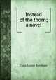 Instead of the thorn; a novel, Clara Louise Burnham 