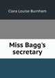 Miss Bagg's secretary, Clara Louise Burnham 