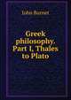 Greek philosophy. Part I, Thales to Plato, John Burnet 