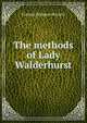 The methods of Lady Walderhurst, Burnett Frances Hodgson 