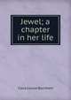 Jewel; a chapter in her life, Clara Louise Burnham 