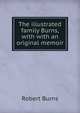 The illustrated family Burns, with with an original memoir, Burns Robert 