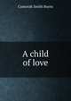 A child of love, Cumorah Smith Burns 