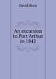 An excursion to Port Arthur in 1842, David Burn 
