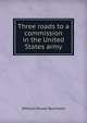 Three roads to a commission in the United States army, William Power Burnham 