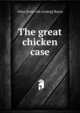 The great chicken case, Allan [from old catalog] Burns 