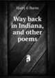 Way back in Indiana, and other poems, Harry G Burns 