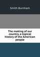The making of our country, a topical history of the American people, Smith Burnham 