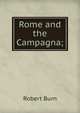 Rome and the Campagna;, Robert Burn 
