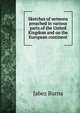 Sketches of sermons preached in various parts of the United Kingdom and on the European continent, Jabez Burns 