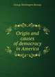 Origin and causes of democracy in America, George Washington Burnap 