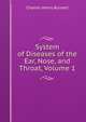 System of Diseases of the Ear, Nose, and Throat, Volume 1, Charles Henry Burnett 