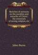 Sketches of sermons on the parables and miracles of Christ: the essentials of saving religion, etc., Jabez Burns 