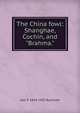 The China fowl: Shanghae, Cochin, and "Brahma.", Geo P. 1814-1902 Burnham 