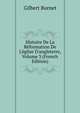 Histoire De La R?formation De L'?glise D'angleterre, Volume 3 (French Edition), Burnet, Gilbert, 1643-1715 