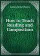 How to Teach Reading and Composition, James Jesse Burns 