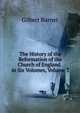 The History of the Reformation of the Church of England . in Six Volumes, Volume 3, Burnet, Gilbert, 1643-1715 