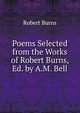 Poems Selected from the Works of Robert Burns, Ed. by A.M. Bell, Burns Robert 
