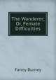 The Wanderer; Or, Female Difficulties, Fanny Burney 