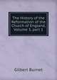 The History of the Reformation of the Church of England, Volume 3, part 1, Burnet, Gilbert, 1643-1715 