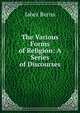 The Various Forms of Religion: A Series of Discourses, Jabez Burns 