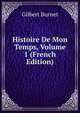 Histoire De Mon Temps, Volume 1 (French Edition), Burnet, Gilbert, 1643-1715 
