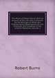 The Works of Robert Burns: With an Account of His Life, and a Criticism On His Writings, to Which Are Prefixed Some Observations On the Character and Condition of the Scottish Peasantry, Volume 2, Burns Robert 