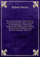 The Works of Robert Burns: With an Account of His Life, and a Criticism On His Writings, to Which Are Prefixed Some Observations On the Character and Condition of the Scottish Peasantry, Volume 3, Burns Robert 