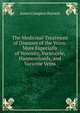 The Medicinal Treatment of Diseases of the Veins: More Especially of Venosity, Varicocele, Haemorrhoids, and Varicose Veins, James Compton Burnett 