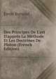 Des Principes De L'art D'appr?s La M?thode Et Les Doctrines De Platon (French Edition), Emile Burnouf 