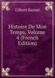 Histoire De Mon Temps, Volume 4 (French Edition), Burnet, Gilbert, 1643-1715 