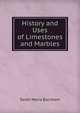 History and Uses of Limestones and Marbles, Sarah Maria Burnham 