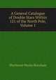 A General Catalogue of Double Stars Within 121 of the North Pole, Volume 1, Sherburne Wesley Burnham 