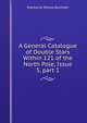 A General Catalogue of Double Stars Within 121 of the North Pole, Issue 5, part 1, Sherburne Wesley Burnham 