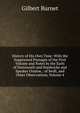 History of His Own Time: With the Suppressed Passages of the First Volume and Notes by the Earls of Dartmouth and Hardwicke and Speaker Onslow, . of Swift, and Other Observations, Volume 4, Burnet, Gilbert, 1643-1715 