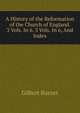 A History of the Reformation of the Church of England. 3 Vols. In 6. 3 Vols. In 6, And Index, Burnet, Gilbert, 1643-1715 