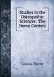 Studies in the Osteopathic Sciences: The Nerve Centers, Louisa Burns 
