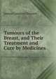 Tumours of the Breast, and Their Treatment and Cure by Medicines, James Compton Burnett 