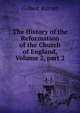 The History of the Reformation of the Church of England, Volume 2, part 2, Burnet, Gilbert, 1643-1715 