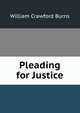 Pleading for Justice, William Crawford Burns 