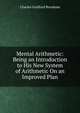 Mental Arithmetic: Being an Introduction to His New System of Arithmetic On an Improved Plan, Charles Guilford Burnham 