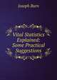 Vital Statistics Explained: Some Practical Suggestions, Joseph Burn 