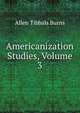 Americanization Studies, Volume 3, Allen Tibbals Burns 