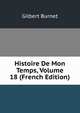 Histoire De Mon Temps, Volume 18 (French Edition), Burnet, Gilbert, 1643-1715 