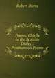 Poems, Chiefly in the Scottish Dialect: Posthumous Poems, Burns Robert 