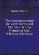 The Correspondence Between Burns and Clarinda: With a Memoir of Mrs. M'lehose (Clarinda)., Burns Robert 