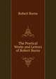 The Poetical Works and Letters of Robert Burns, Burns Robert 