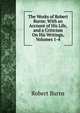 The Works of Robert Burns: With an Account of His Life, and a Criticism On His Writings, Volumes 1-4, Burns Robert 