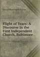 Flight of Years: A Discourse in the First Independent Church, Baltimore, George Washington Burnap 